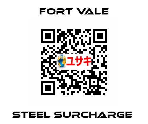 STEEL SURCHARGE  Fort Vale