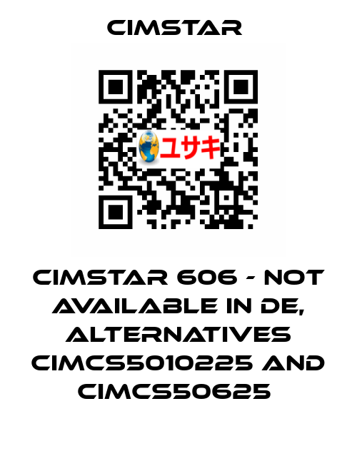 Cimstar 606 - not available in DE, alternatives CIMCS5010225 and CIMCS50625  Cimstar 