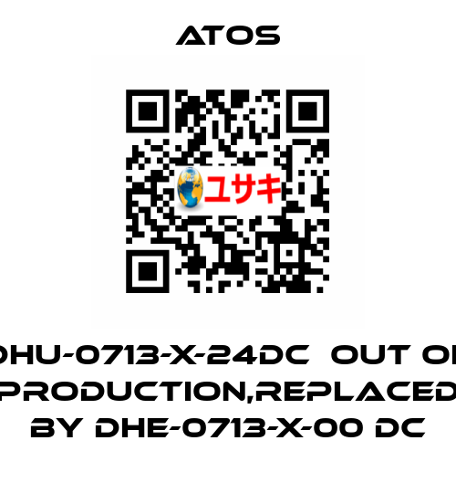 DHU-0713-X-24DC  out of production,replaced by DHE-0713-X-00 DC Atos