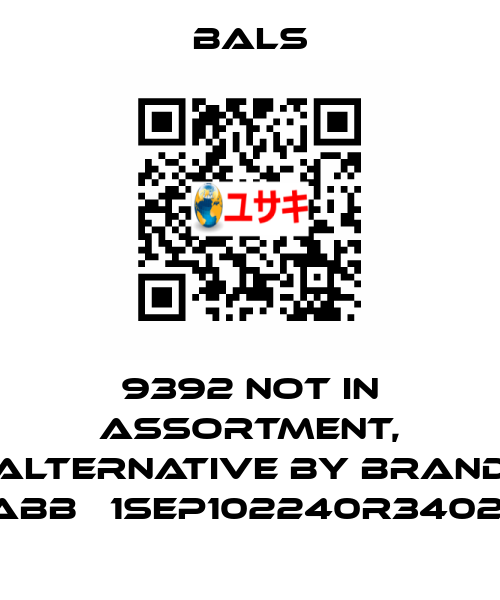9392 not in assortment, alternative by brand ABB   1SEP102240R3402  Bals