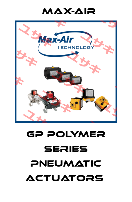 GP Polymer Series Pneumatic Actuators  Max-Air