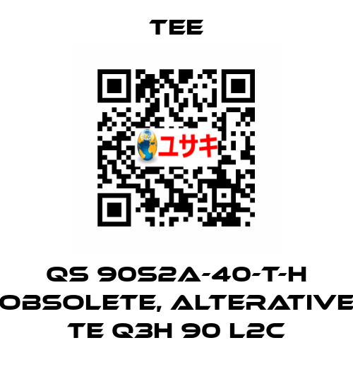 QS 90S2A-40-T-H obsolete, alterative TE Q3H 90 L2C TEE