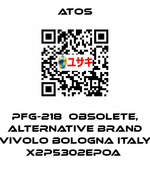 PFG-218  OBSOLETE, alternative Brand Vivolo Bologna Italy X2P5302EPOA  Atos