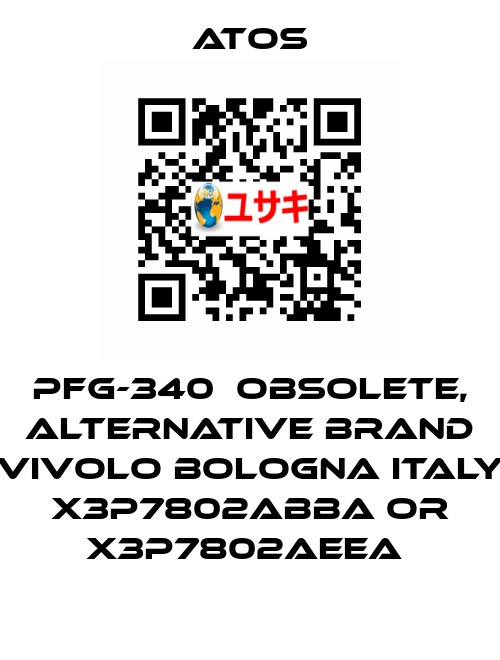 PFG-340  OBSOLETE, alternative Brand Vivolo Bologna Italy X3P7802ABBA or X3P7802AEEA  Atos