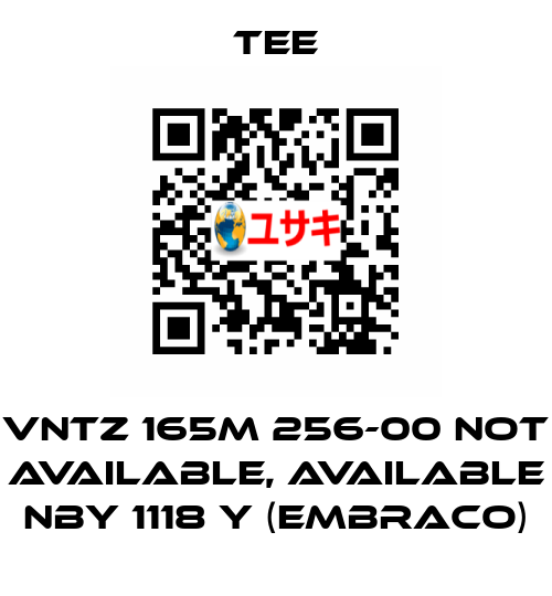 VNTZ 165M 256-00 not available, available NBY 1118 Y (Embraco) TEE