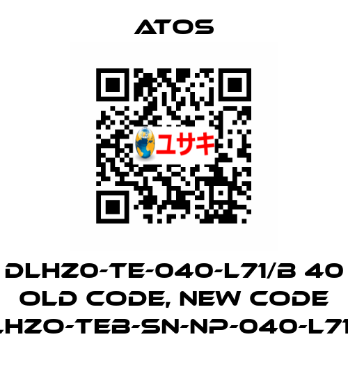 DLHZ0-TE-040-L71/B 40 old code, new code DLHZO-TEB-SN-NP-040-L71/B Atos