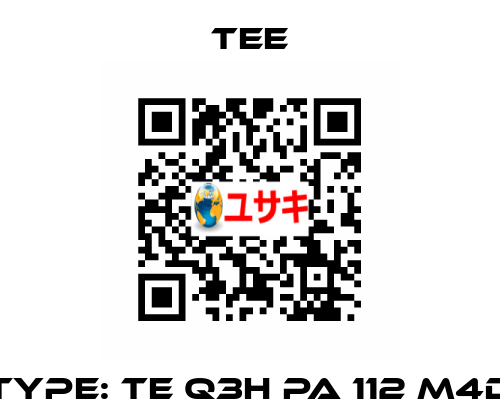 Type: TE Q3H PA 112 M4D TEE