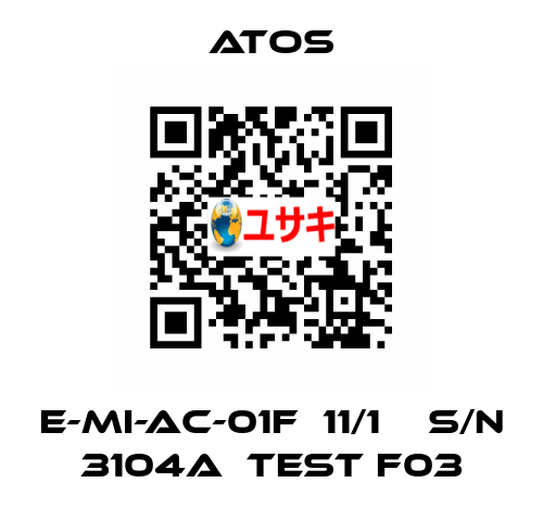 E-MI-AC-01F  11/1    S/N 3104A  Test F03 Atos