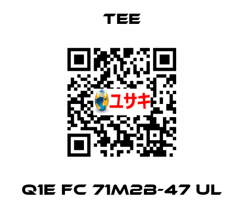 Q1E FC 71M2B-47 UL TEE