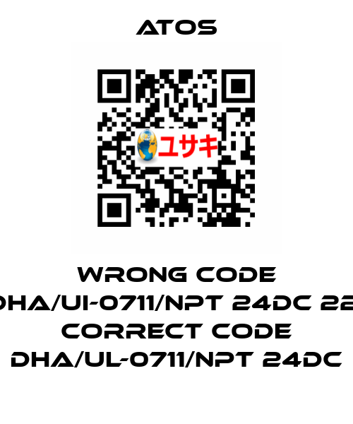 wrong code DHA/UI-0711/NPT 24DC 22, correct code DHA/UL-0711/NPT 24DC Atos