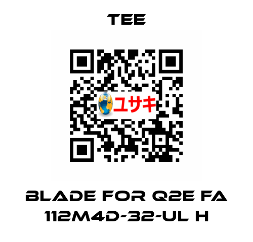blade for Q2E FA 112M4D-32-UL H TEE