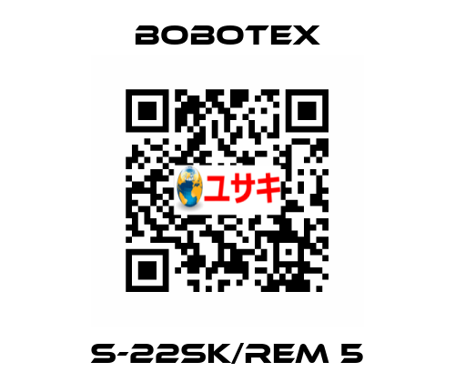 S-22SK/REM 5 Bobotex