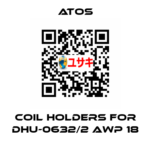 coil holders for DHU-0632/2 AWP 18 Atos