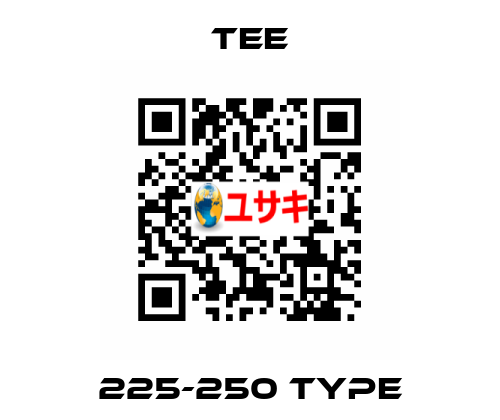225-250 type TEE