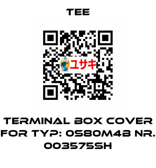 terminal box cover for Typ: 0S80M4B Nr. 003575SH TEE