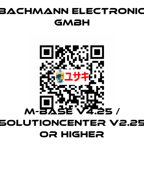 M-Base V4.25 / SolutionCenter V2.25 or higher Bachmann electronic GmbH